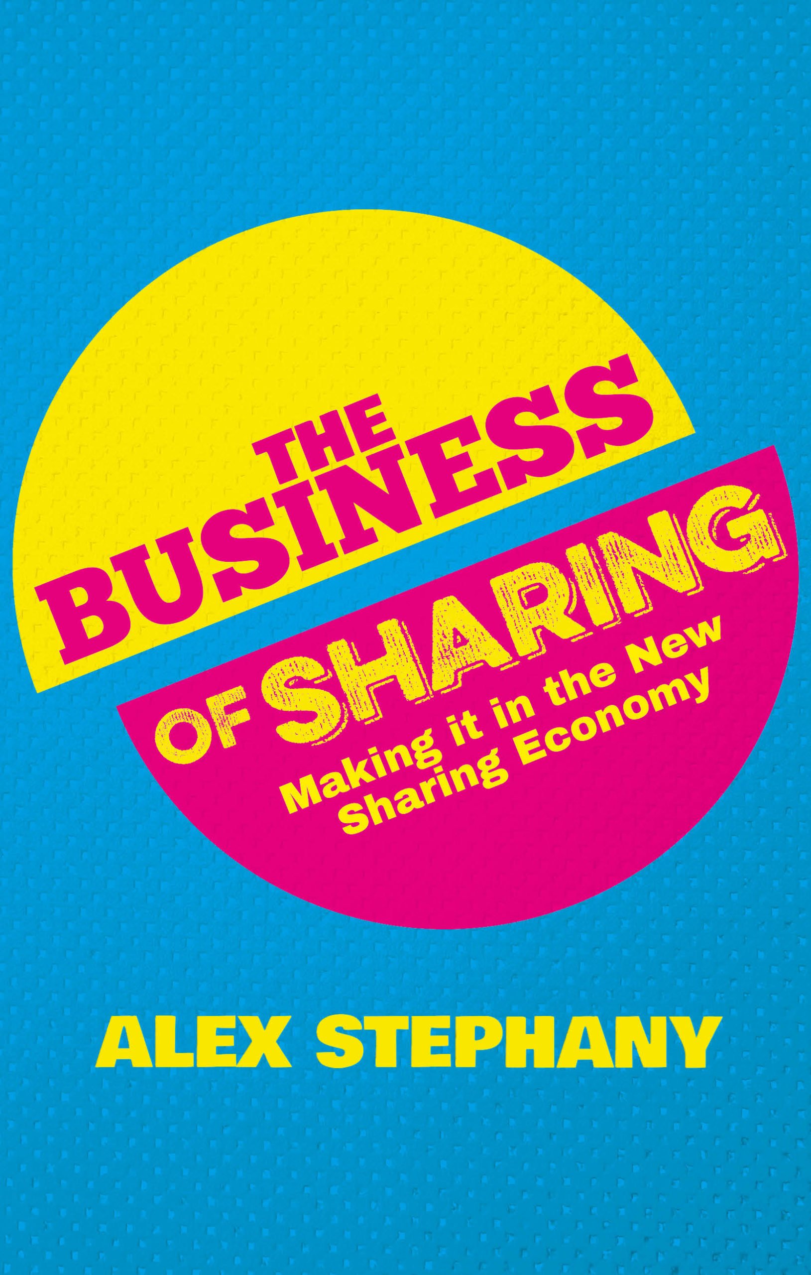 The Business of Sharing: Making it in the New Sharing Economy