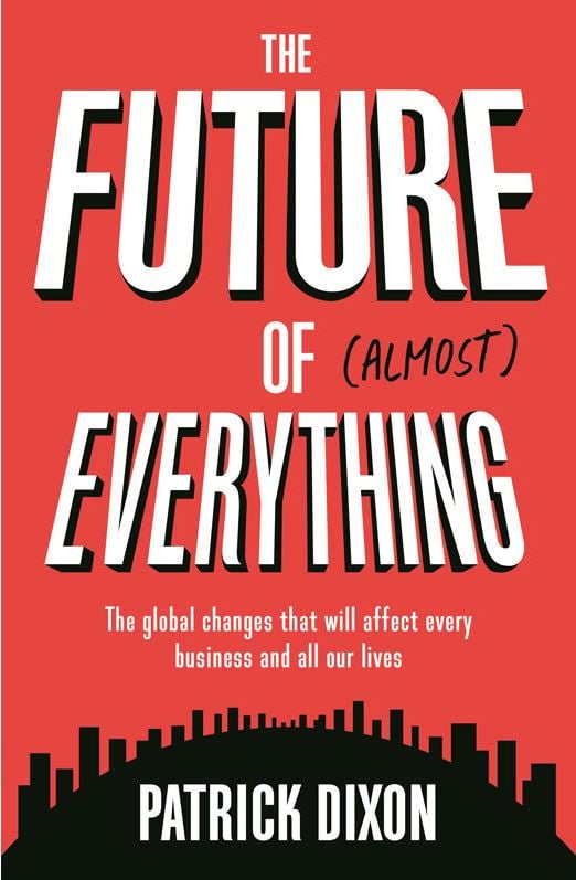 The Future of (Almost) Everything: The global changes that will affect every business and all of our lives