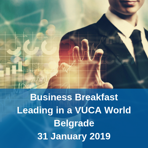 Business Breakfast Leading in a VUCA world Belgrade 31 January 2019