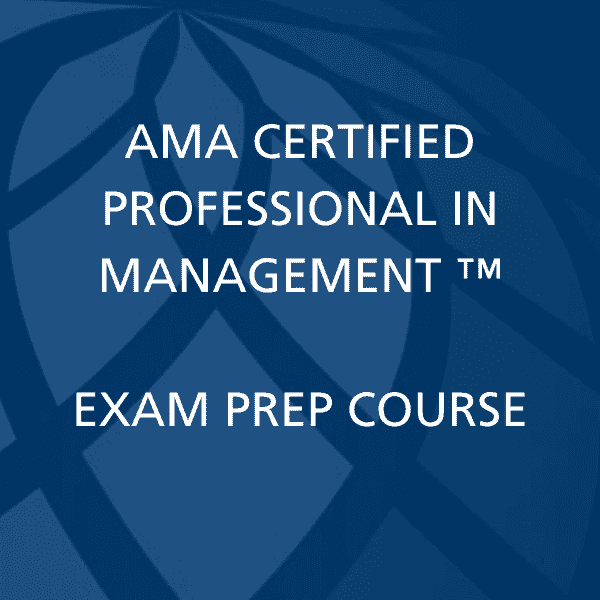 AMA Certified Professional in Management® Exam Prep Course